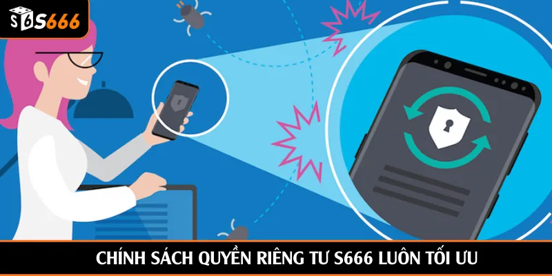 Chính sách quyền riêng tư S666 luôn tối ưu