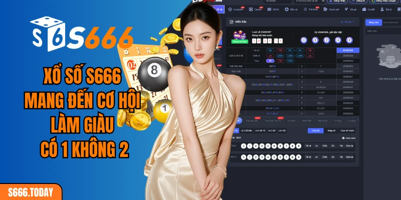 Xổ số S666 mang đến cơ hội làm giàu có 1 không 2
